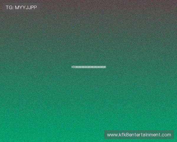 K8凯发真人视讯平台带你感受极致的真人娱乐体验